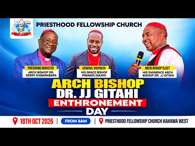 THE ENTHRONEMENT OF HIS EMINENCE ARCHBISHOP DR. JJ GITAHI | PRIESTHOOD FELLOWSHIP CHURCH