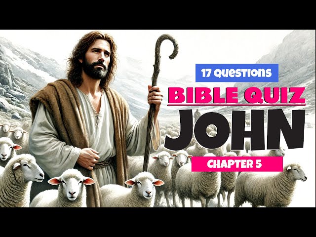 Bible Quiz - Book of John Chapter 5 | Test Your Knowledge with 17 Questions & Answers!