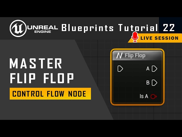 Master Flip Flop Node in Unreal Blueprints | Tutorial 22 | Live Session