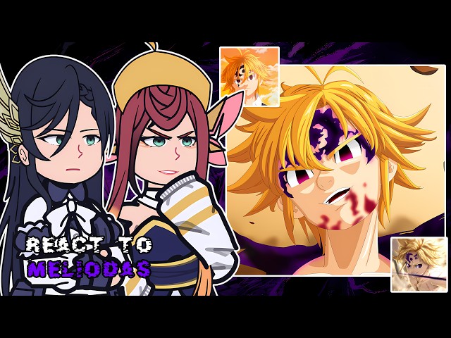 Valkyries (ROR) react to Meliodas AU New Fighter || The Seven Deadly Sins || - GC