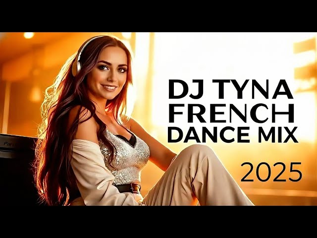 DJ TYNA – French Dance Mix 2025 🔥 Best French Hits | Dance, Pop & Electro Vibes 🎵