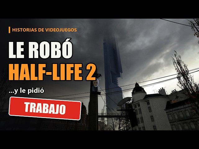 Le robó Half-Life 2 a Valve… y después les pidió trabajo ⭐