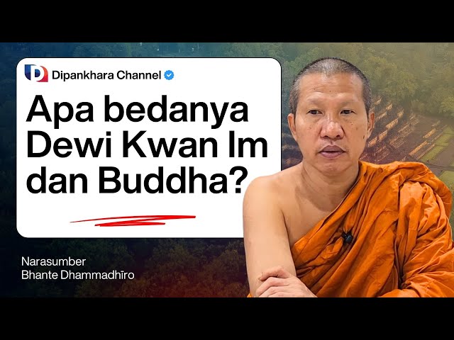 Apa Bedanya DEWI KWAN IM (Guan Yin) dan Buddha? || Bhante Dhammadhiro #dipankharachannel