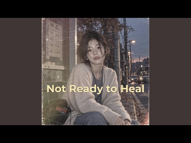Not Ready to Heal