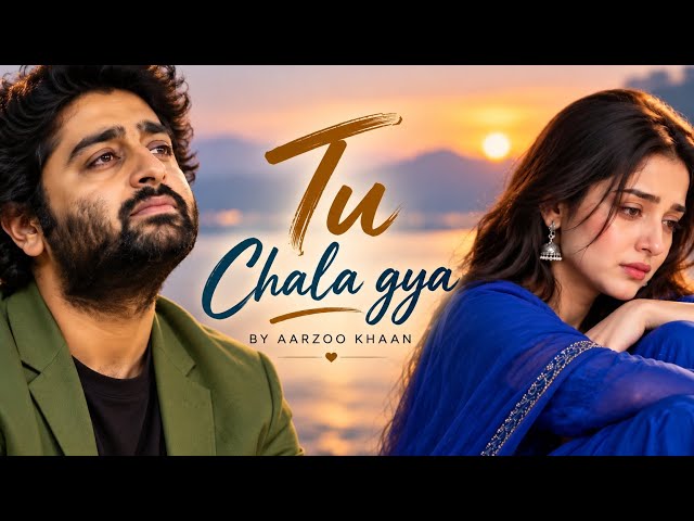 Tu Chala Gya – Aarzoo Khaan | Emotional Hindi Sad Song | New Song 2026 | Arijit Singh Vibe