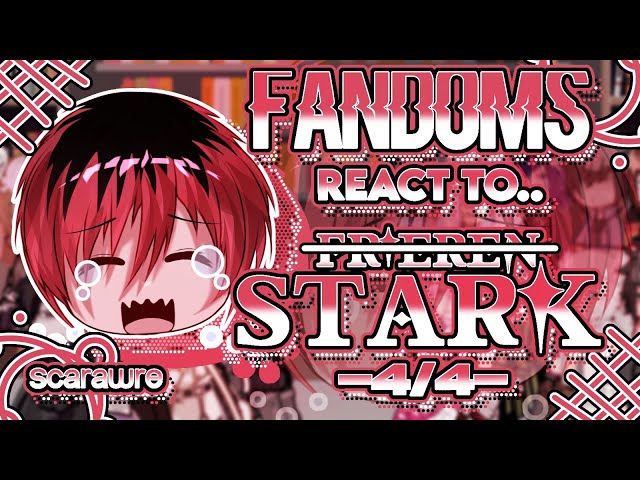 Fandoms react to "Frieren" 4/4 - Fandoms 6/17 - Stark special part ^^ - Scarawre