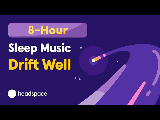 8-Hour Soothing Sleep Music: Fall Asleep to Headspace's Drift Well