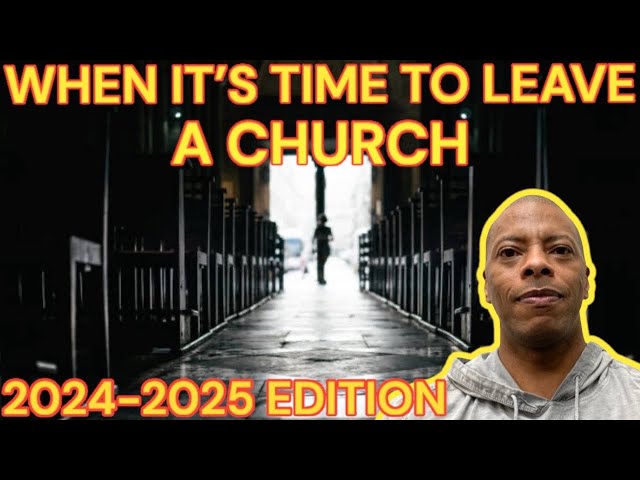 HOW DO YOU KNOW WHEN IT'S TIME TO LEAVE A CHURCH