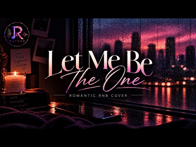 RHYTHM | Let Me Be The One (Romantic RNB Cover)