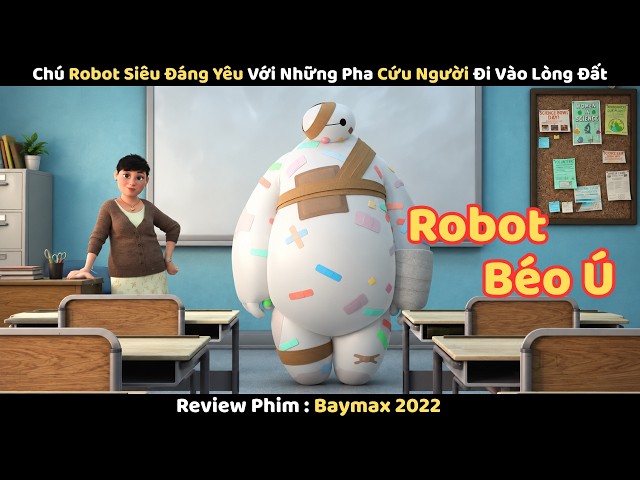 [Review Phim] Chú Robot Siêu Đáng Yêu Với Những Pha Cứu Người Đi Vào Lòng Đất | Baymax