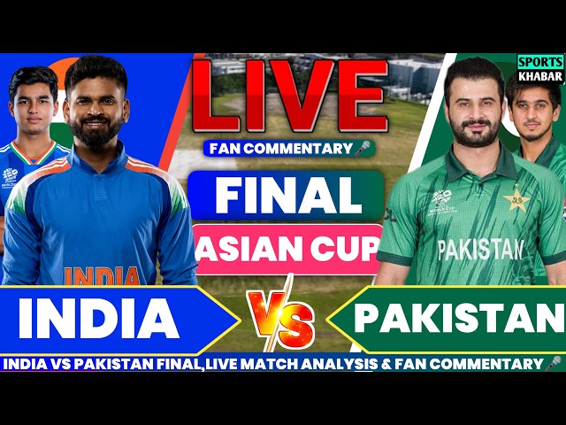 Ind vs Pak Final Asian Games Match 2026 | India vs Pakistan Live Cricket Score & Fan Commentary🎤