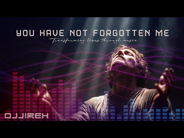 DJJireh – You Have Not Forgotten Me ✝️ | Melodic Techno | Christian Electronic Worship