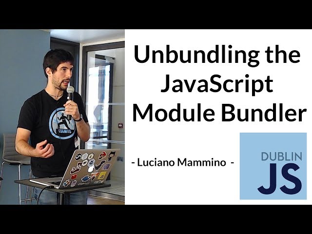 Unbundling the JavaScript module bundler - Luciano Mammino