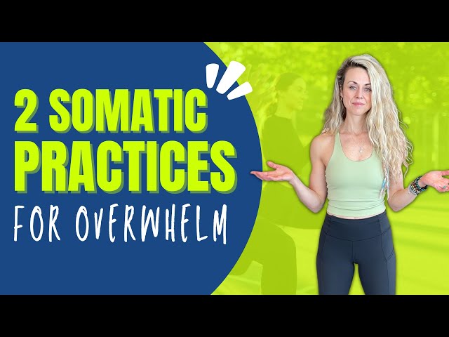 2 Somatic Practices for Overwhelm