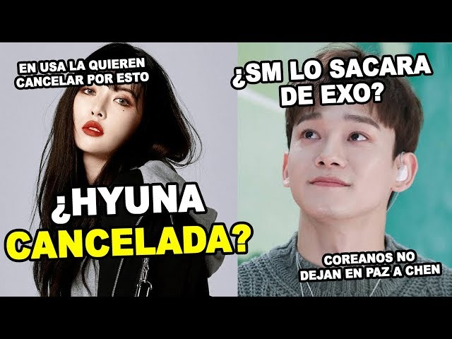 CANCELAN A HYUNA Y TODOS LA DEFIENDEN|  INTERNAUTAS PIDEN QUE CHEN ABANDONE EXO Y SM| #ChismeKoreano