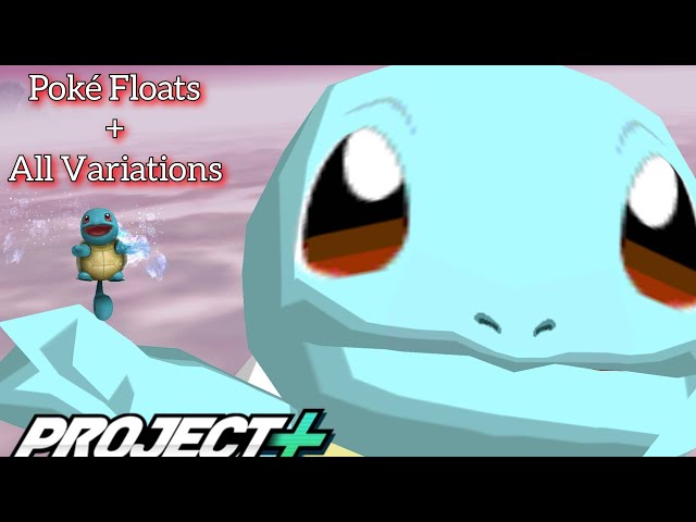 Project + | Poké Floats + All Variations