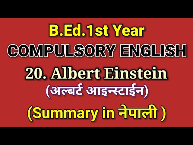 20. Albert Einstein/ Summary in Nepali /Compulsory English/B.Ed.1st year