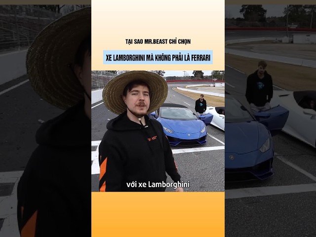 Tại sao Mr Beast chỉ chọn xe Lamborghini để quay video?