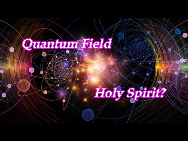 Is the Holy Spirit the Quantum Field? What Jesus Really Meant