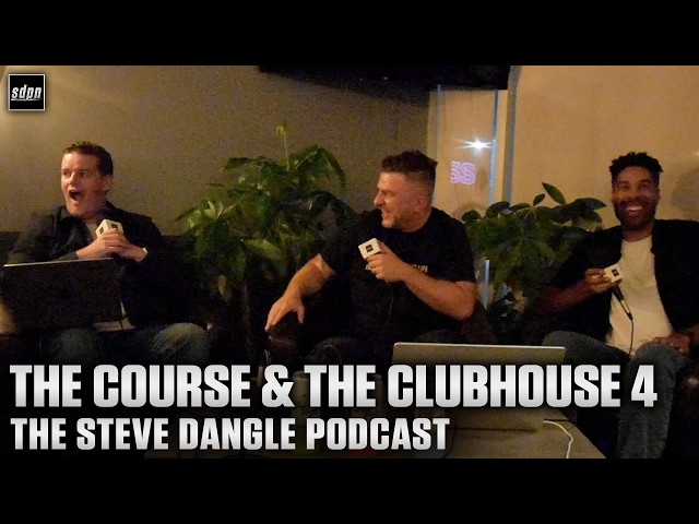 The Course & The Clubhouse 4 | The Steve Dangle Podcast