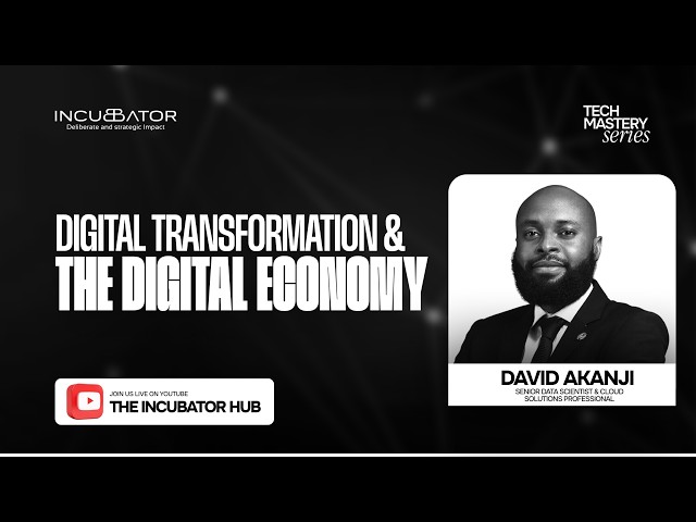 THE INCUBATOR HUB | DSA 2.0  | TECH MASTERY SERIES | DIGITAL TRANSFORMATION & THE DIGITAL ECONOMY