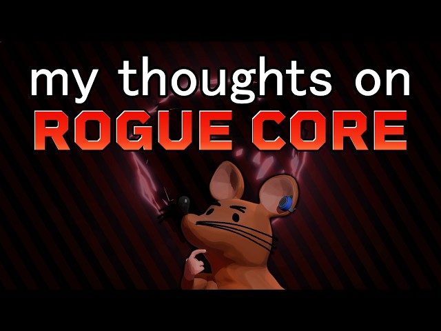 my thoughts on Rogue Core (I dont want to do that)