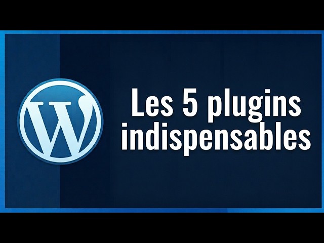 Tuto WordPress 4 — Les 5 plugins indispensables