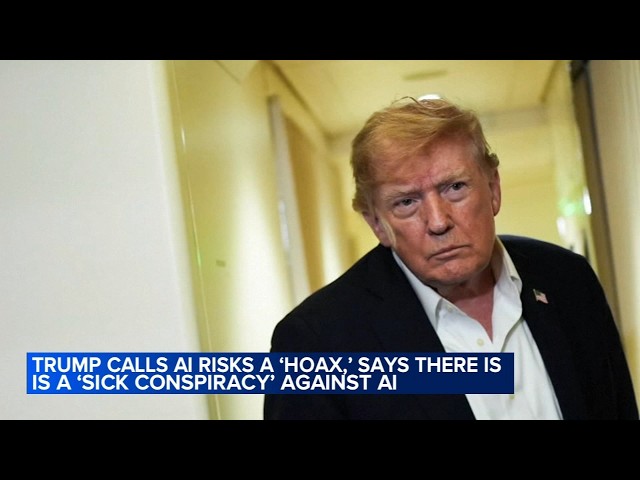 Trump calls AI risks a ‘hoax,’ says there is a ‘sick conspiracy’ against AI