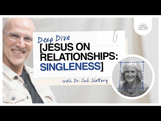Jesus on Relationships: Singleness with Dr. Juli Slattery | Deep Dive