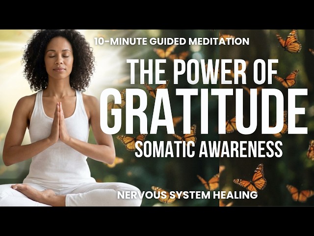 10-Minute Gratitude Meditation🌿 Reset Your Heart and Mind: Somatic Body Awareness
