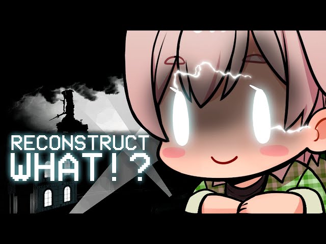 RECONSTRUCT WHAT!?