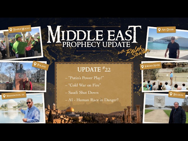 Middle East & Prophecy Update #22 | Dr. Ralph Sexton