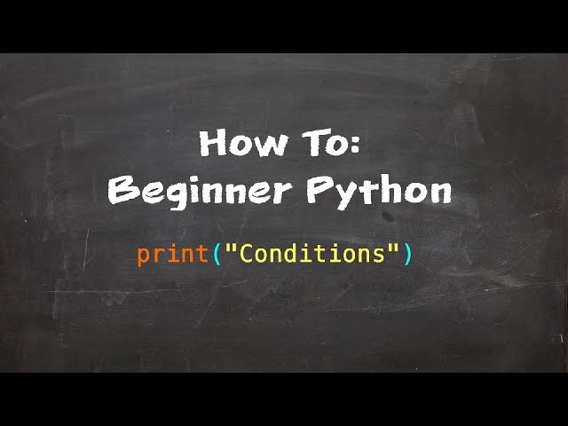 How To: Beginner Python - Part 4 - Conditions