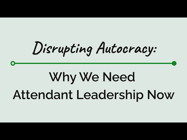 The Fosgail Mindset: Episode 9 - Disrupting Autocracy with Attendant Leadership