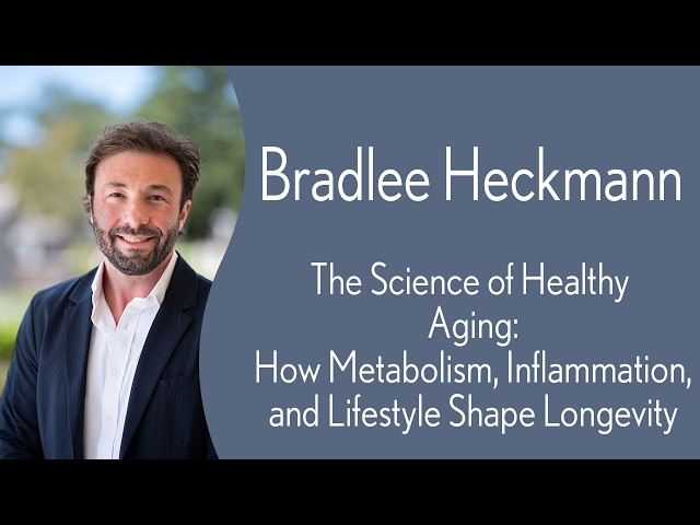 Bradlee Heckmann - The Science of Healthy Aging