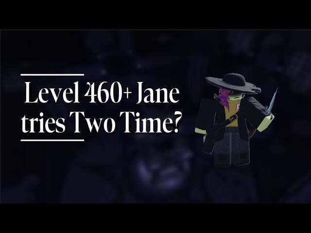 Level 460+ Jane Doe tries Two Time?