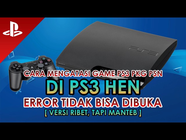 #1543 || CARA MENGATASI GAME PS3 PKG PSN ERROR TIDAK BISA DIBUKA DI PS3 HEN || #VERSI_RIBET [1080P]