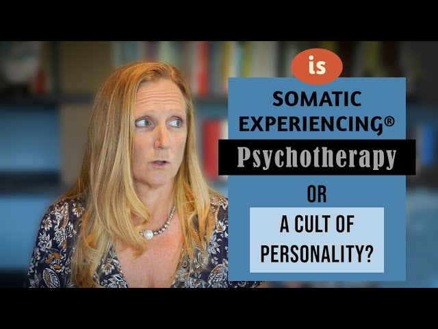 Is Somatic Experiencing® Psychotherapy, or A Cult Of Personality?