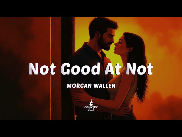 Morgan Wallen - Not Good At Not (Lyrics)