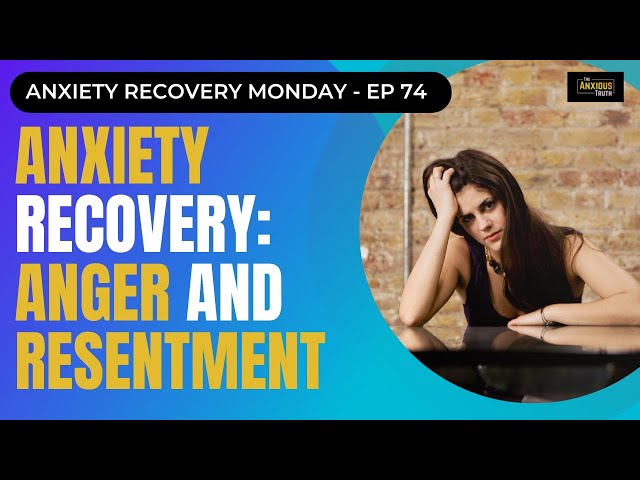 ANXIETY RECOVERY: Anger And Resentment (Recover Monday #74)