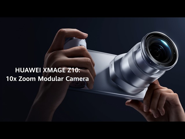 HUAWEI XMAGE Z10: 10x Zoom Modular Camera
