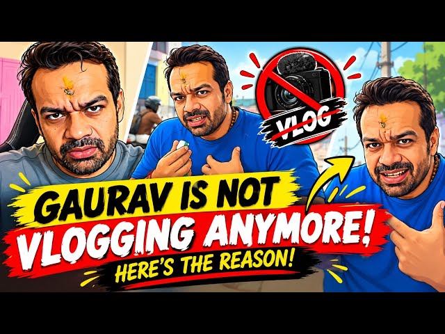 Why Gaurav Suddenly Stopped Vlogging!