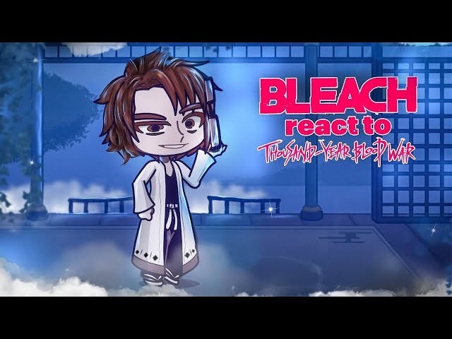 bleach (past captains) react to 1000 year blood war /(all parts)/bleach,TYBW/gacha/reupload
