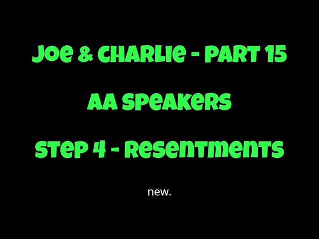 Joe & Charlie - Part 15 - AA Speakers - Step 4 Resentments