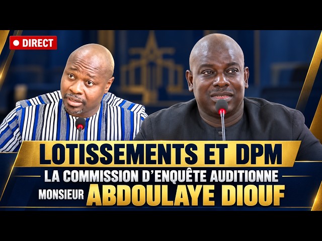 🛑 DIRECT Lotissements et DPM : la Commission d’enquête auditionne Monsieur Abdoulaye Diouf