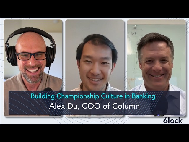 Column's Employee #1 on Building Championship Culture in Banking | 6 x 6lock EP006