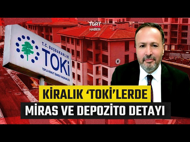 Deposit and Inheritance Details for TOKİ Rentals Announced: "Deposit Will Be Equal to One Month's...