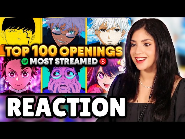 I REACTED TO Top 100 Most Streamed Anime Openings of All Time