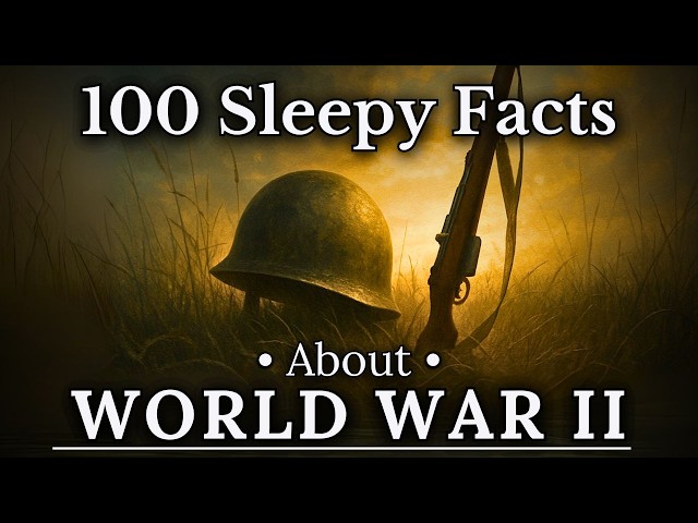 100 Sleepy Facts About World War II — Fall Asleep to History — No Adverts