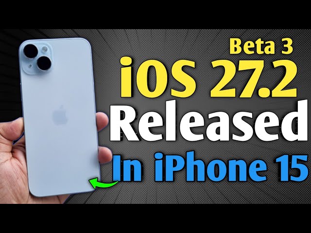 iOS 27.2 Beta 3 Released - What’s New in iPhone 15